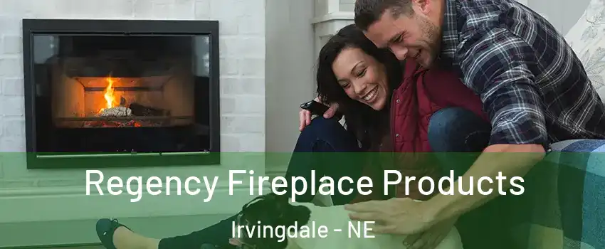 Regency Fireplace Products Irvingdale - NE