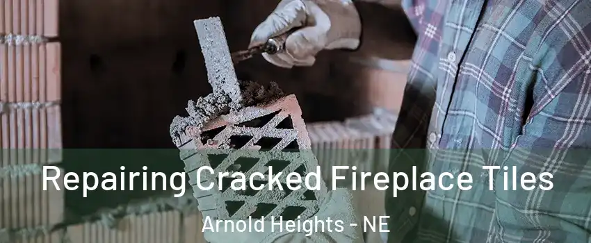 Repairing Cracked Fireplace Tiles Arnold Heights - NE