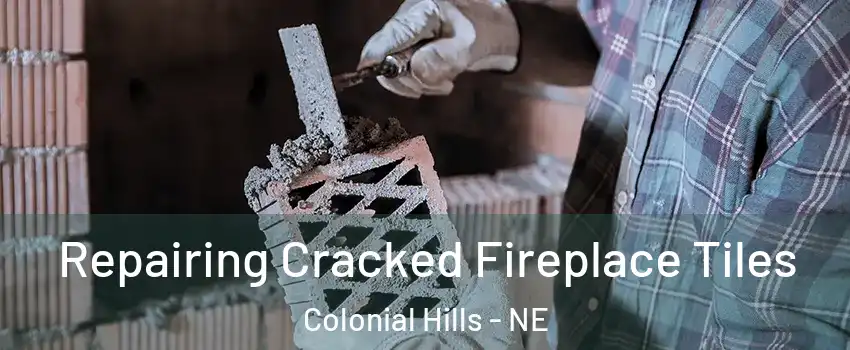 Repairing Cracked Fireplace Tiles Colonial Hills - NE