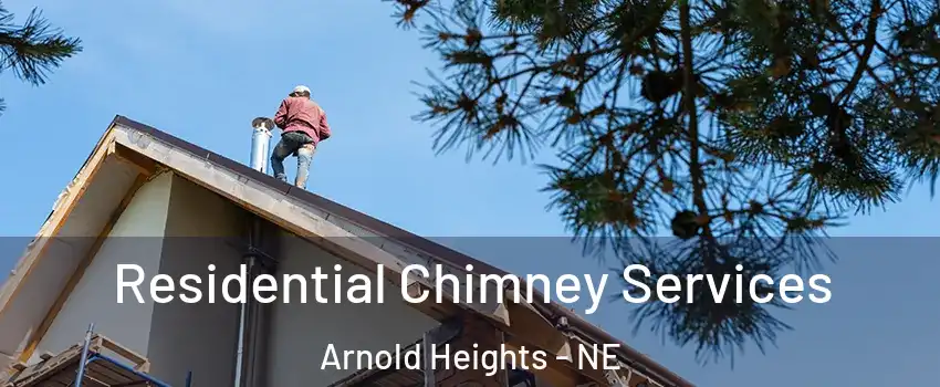 Residential Chimney Services Arnold Heights - NE