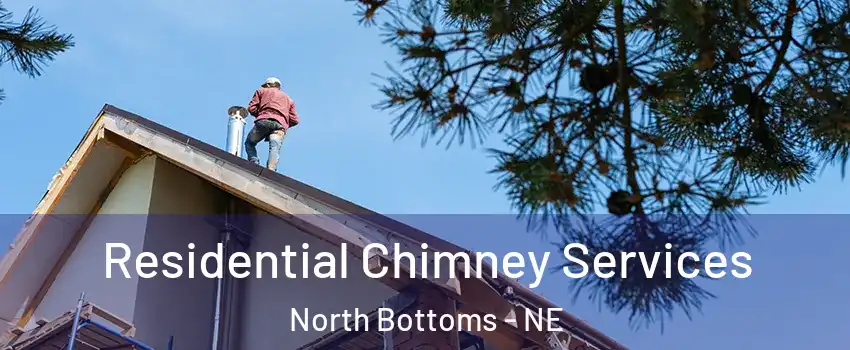 Residential Chimney Services North Bottoms - NE