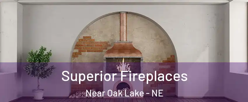 Superior Fireplaces Near Oak Lake - NE