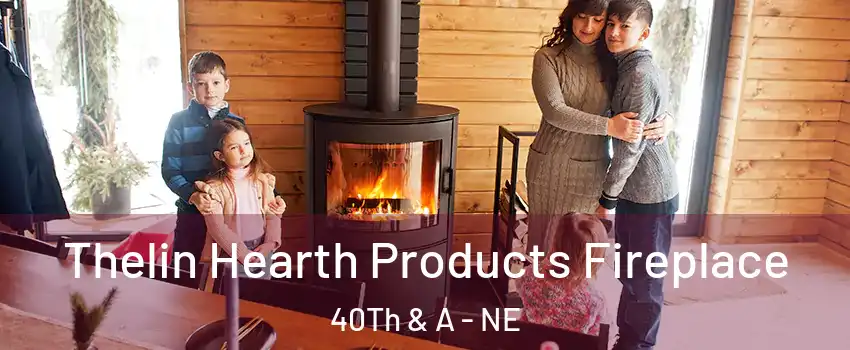 Thelin Hearth Products Fireplace 40Th & A - NE