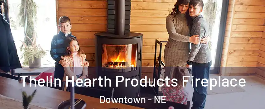 Thelin Hearth Products Fireplace Downtown - NE