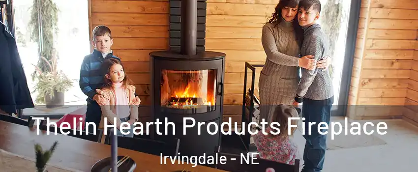 Thelin Hearth Products Fireplace Irvingdale - NE