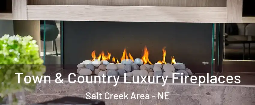 Town & Country Luxury Fireplaces Salt Creek Area - NE