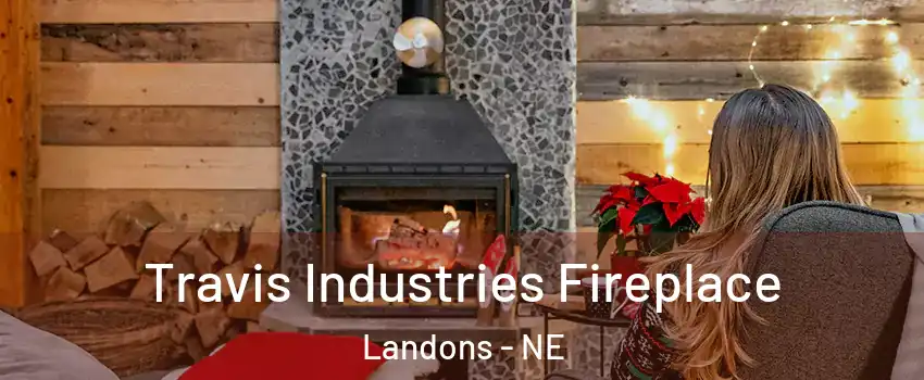 Travis Industries Fireplace Landons - NE
