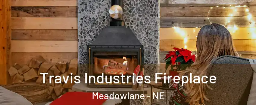 Travis Industries Fireplace Meadowlane - NE