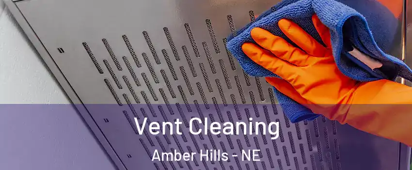 Vent Cleaning Amber Hills - NE