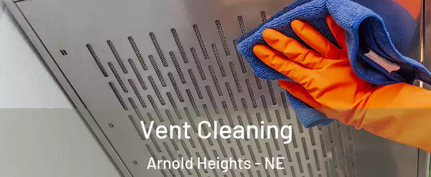 Vent Cleaning Arnold Heights - NE