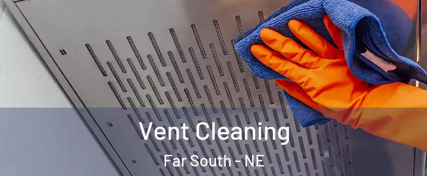 Vent Cleaning Far South - NE