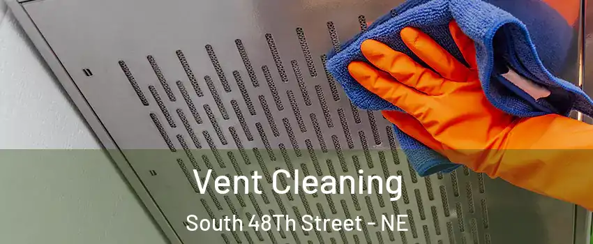 Vent Cleaning South 48Th Street - NE