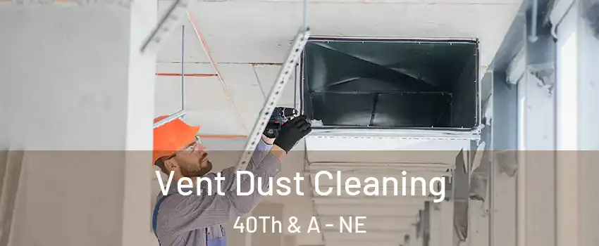 Vent Dust Cleaning 40Th & A - NE