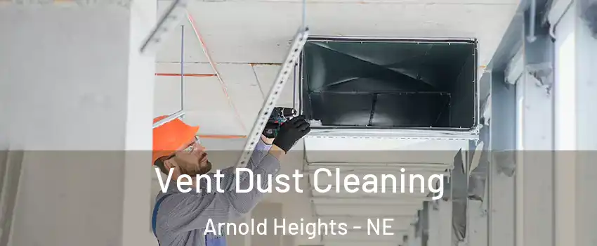 Vent Dust Cleaning Arnold Heights - NE