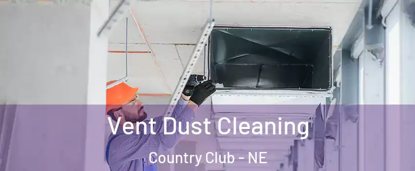 Vent Dust Cleaning Country Club - NE