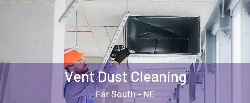 Vent Dust Cleaning Far South - NE