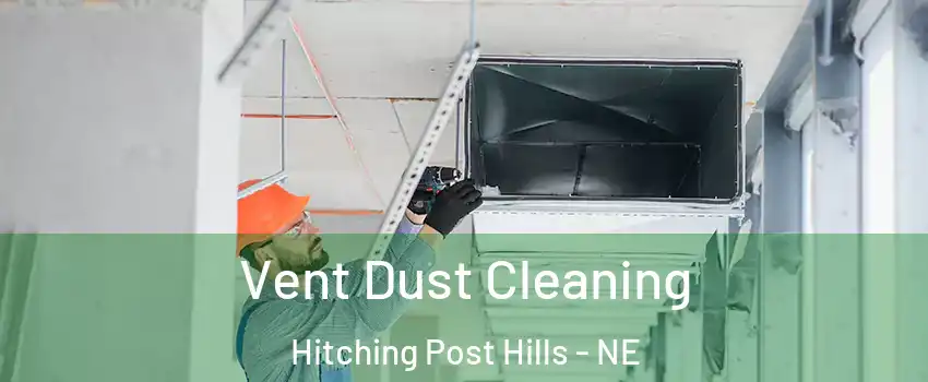 Vent Dust Cleaning Hitching Post Hills - NE