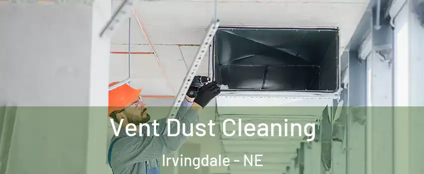 Vent Dust Cleaning Irvingdale - NE