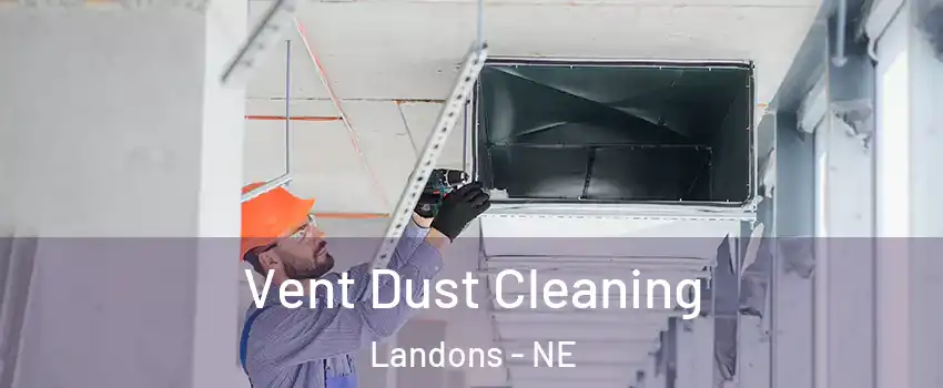 Vent Dust Cleaning Landons - NE