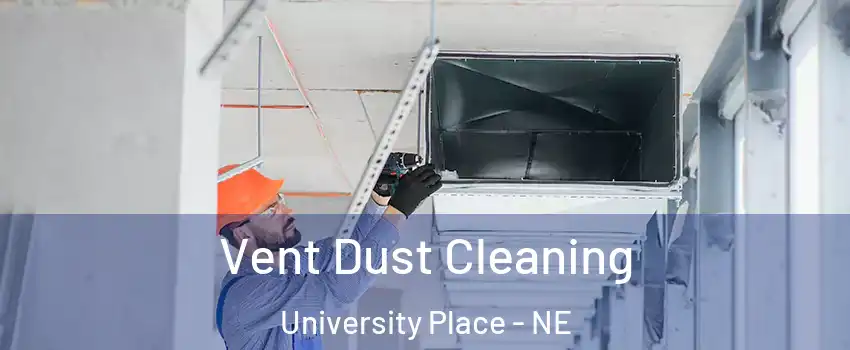 Vent Dust Cleaning University Place - NE