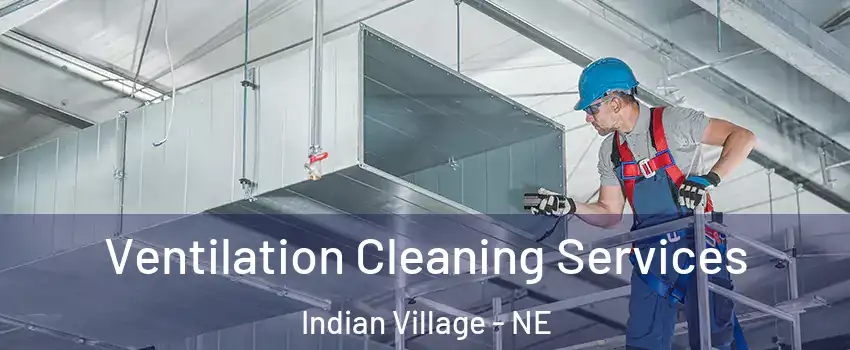 Ventilation Cleaning Services Indian Village - NE