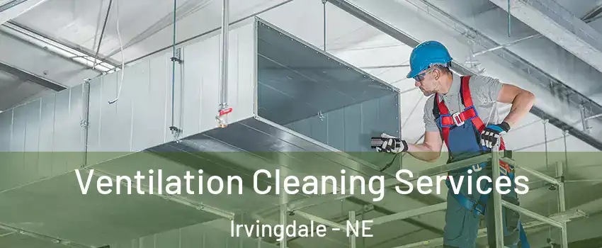 Ventilation Cleaning Services Irvingdale - NE