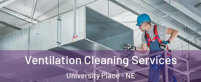 Ventilation Cleaning Services University Place - NE