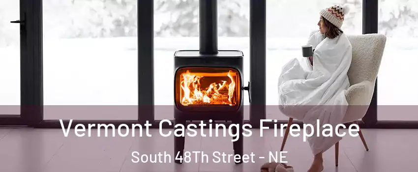 Vermont Castings Fireplace South 48Th Street - NE