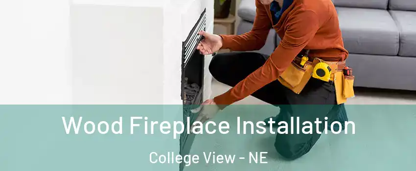 Wood Fireplace Installation College View - NE