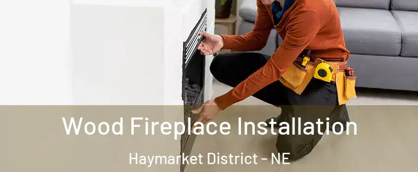 Wood Fireplace Installation Haymarket District - NE