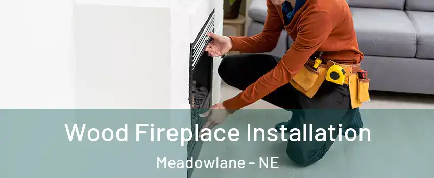 Wood Fireplace Installation Meadowlane - NE