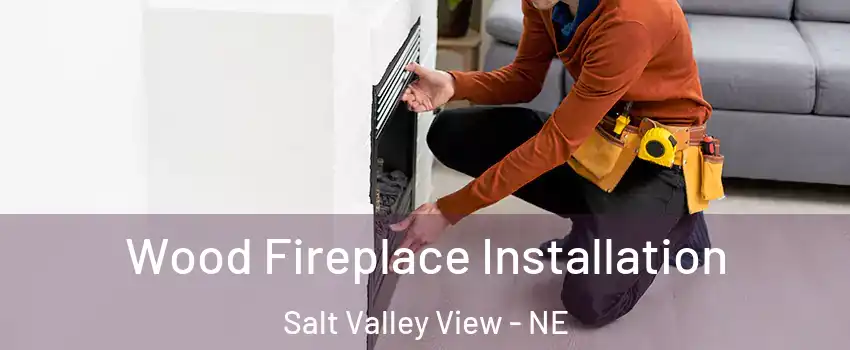 Wood Fireplace Installation Salt Valley View - NE