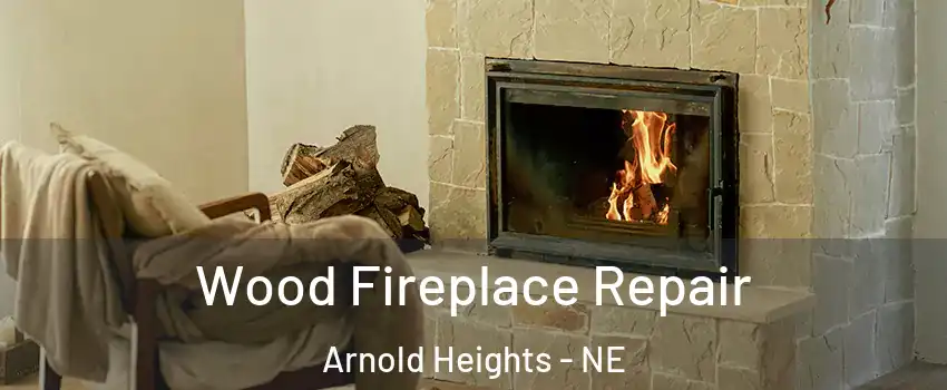 Wood Fireplace Repair Arnold Heights - NE