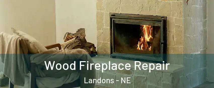 Wood Fireplace Repair Landons - NE