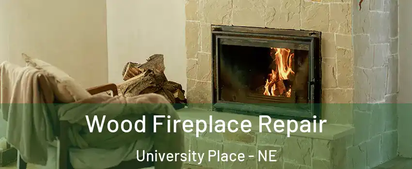 Wood Fireplace Repair University Place - NE