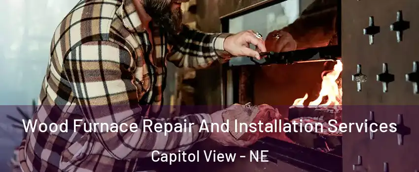 Wood Furnace Repair And Installation Services Capitol View - NE