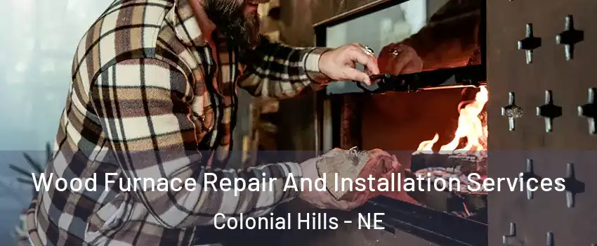 Wood Furnace Repair And Installation Services Colonial Hills - NE