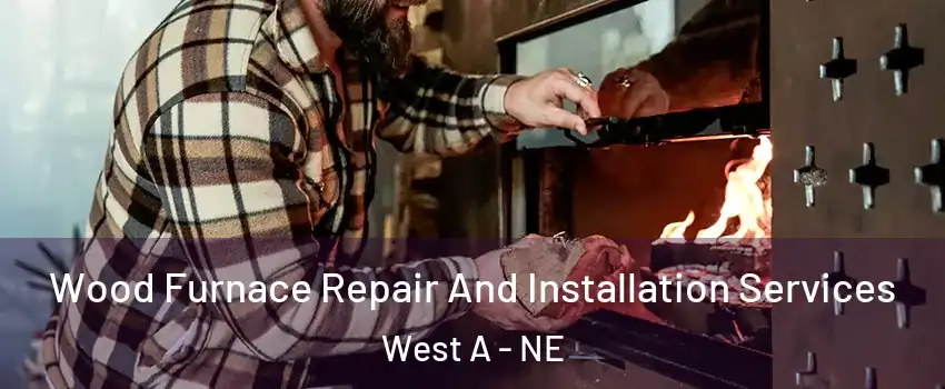 Wood Furnace Repair And Installation Services West A - NE
