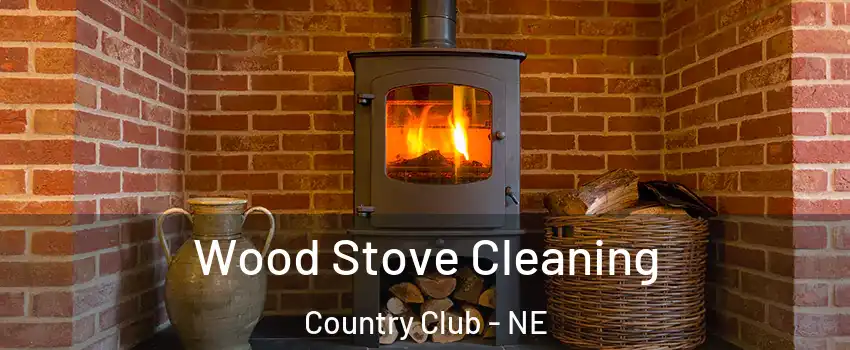 Wood Stove Cleaning Country Club - NE