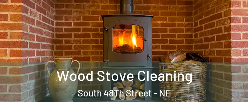 Wood Stove Cleaning South 48Th Street - NE
