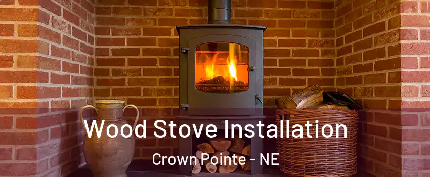 Wood Stove Installation Crown Pointe - NE