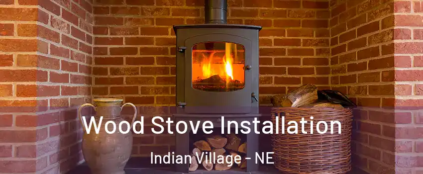 Wood Stove Installation Indian Village - NE