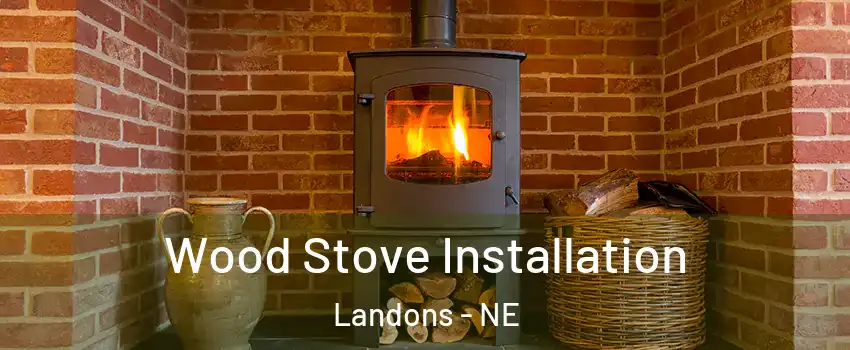 Wood Stove Installation Landons - NE