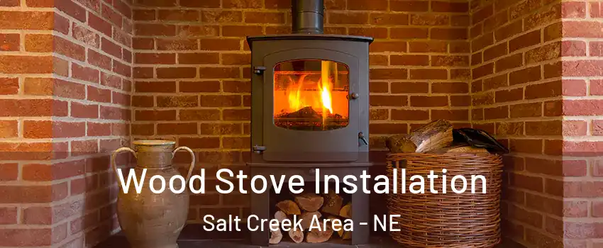 Wood Stove Installation Salt Creek Area - NE