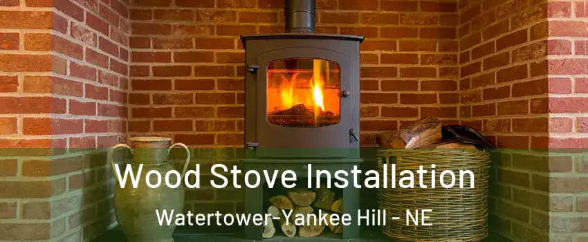 Wood Stove Installation Watertower-Yankee Hill - NE