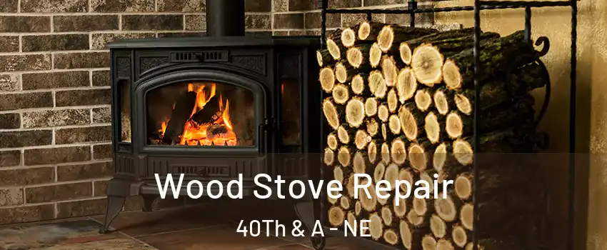 Wood Stove Repair 40Th & A - NE