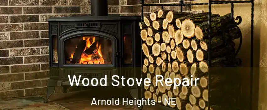 Wood Stove Repair Arnold Heights - NE