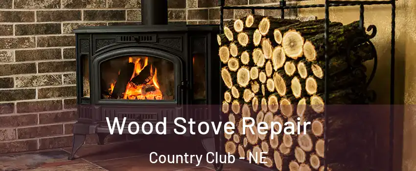 Wood Stove Repair Country Club - NE