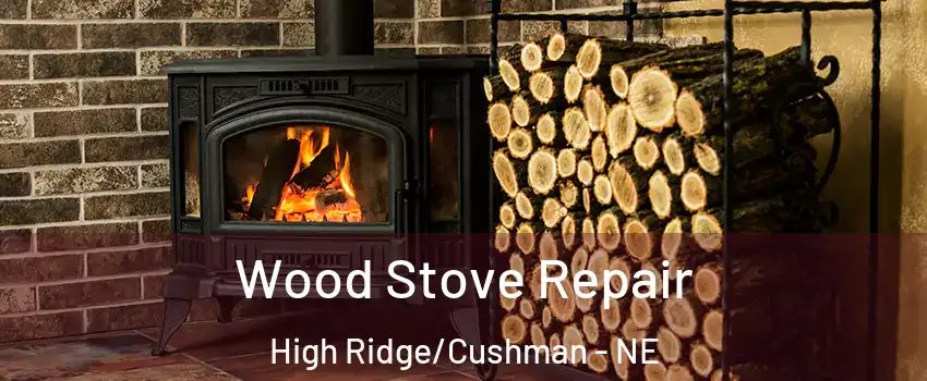 Wood Stove Repair High Ridge/Cushman - NE