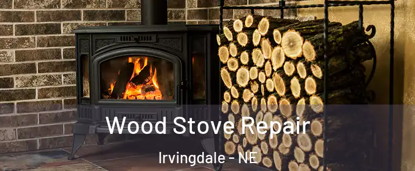 Wood Stove Repair Irvingdale - NE